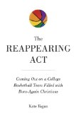 Reappearing Act Coming Out As Gay on a College Basketball Team Led by Born-Again Christians N/A 9781629142050 Front Cover