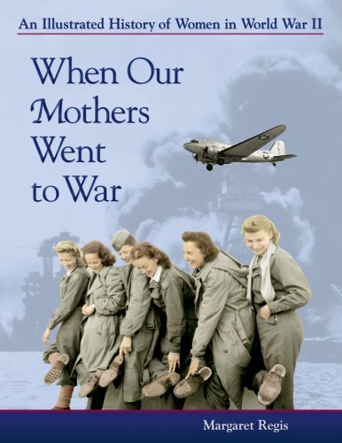 When Our Mothers Went to War : An Illustrated History of Women in World War II  2008 9781879932050 Front Cover