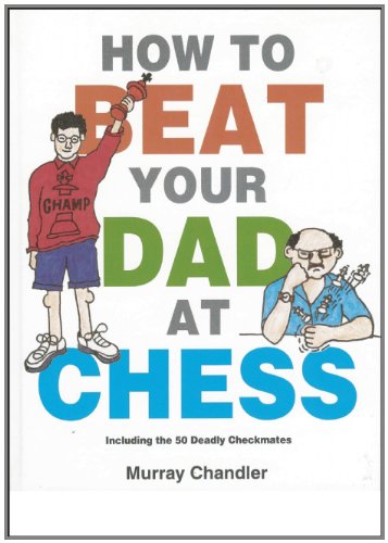 How to Beat Your Dad at Chess   1998 9781901983050 Front Cover