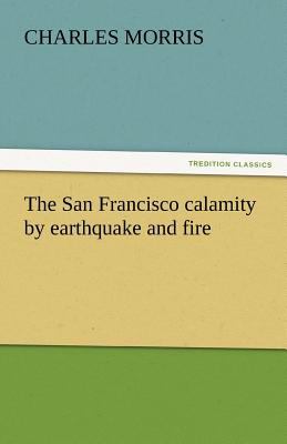 San Francisco Calamity by Earthquake and Fire  N/A 9783842440050 Front Cover