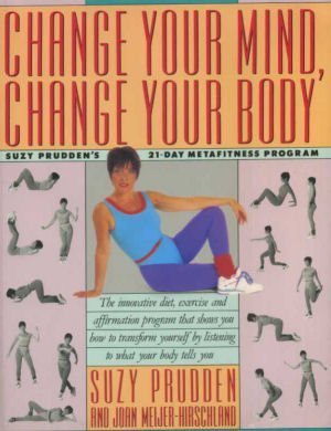 Change Your Mind, Change Your Body Suzy Prudden's 21-Day MetaFitness Program  1992 9780062507051 Front Cover