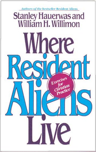 Where Resident Aliens Live Exercises for Christian Practice N/A 9780687016051 Front Cover