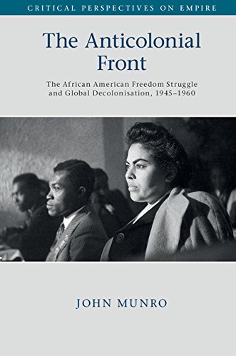 The Anticolonial Front: The African American Freedom Struggle and Global Decolonisation 1945-1960  2017 9781107188051 Front Cover