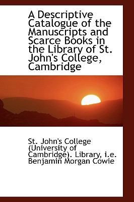 Descriptive Catalogue of the Manuscripts and Scarce Books in the Library of St John's College, C  2009 9781110157051 Front Cover