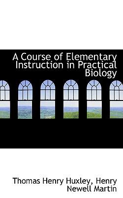 Course of Elementary Instruction in Practical Biology  2009 9781110160051 Front Cover