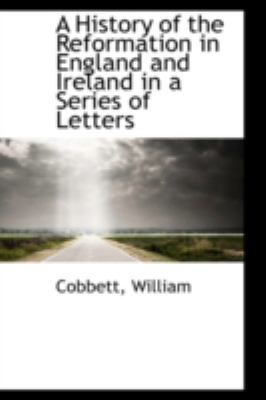 History of the Reformation in England and Ireland in a Series of Letters  N/A 9781113185051 Front Cover