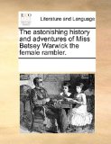 Astonishing History and Adventures of Miss Betsey Warwick the Female Rambler  N/A 9781170292051 Front Cover