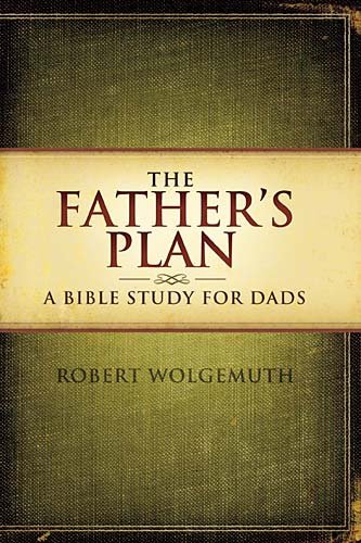 Father's Plan A Bible Study for Dads  2010 9781418543051 Front Cover