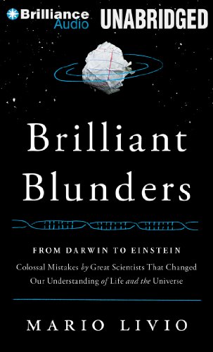Brilliant Blunders: From Darwin to Einstein - Colossal Mistakes by Great Scientists That Changed Our Understanding of Life and the Universe, Library Edition  2013 9781469286051 Front Cover