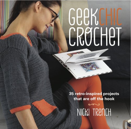 Geek Chic Crochet 35 Retro-Inspired Projects That Are off the Hook  2012 9781908862051 Front Cover