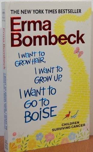 I Want to Grow Hair, I Want to Grow up, I Want to Go to Boise : Children Surviving Cancer N/A 9780061099052 Front Cover
