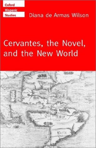 Cervantes, the Novel, and the New World   2000 9780198160052 Front Cover