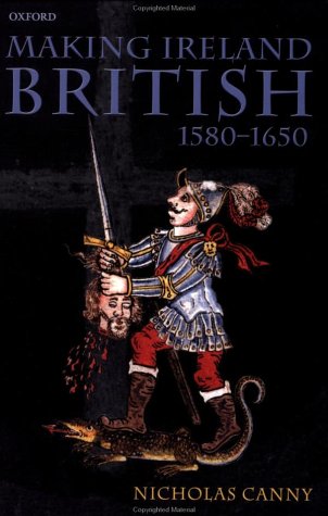 Making Ireland British, 1580-1650   2003 9780199259052 Front Cover