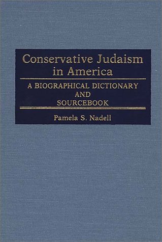 Conservative Judaism in America A Biographical Dictionary and Sourcebook  1988 9780313242052 Front Cover