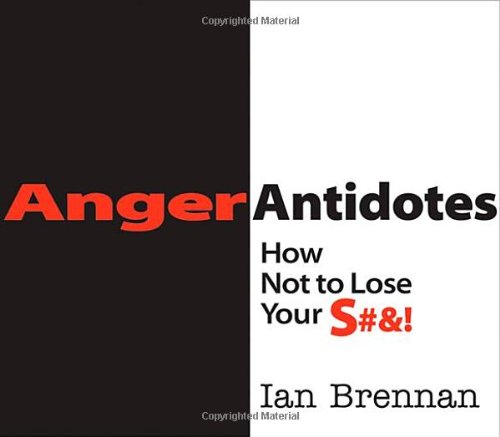 Anger Antidotes How Not to Lose Your S#%!  2011 9780393707052 Front Cover