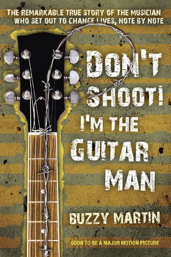Don't Shoot! I'm the Guitar Man The Remarkable True Story of the Musician Who Set Out to Change Lives, Note by Note  2007 9780425240052 Front Cover