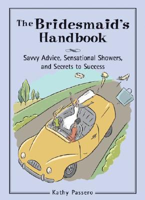 Bridesmaid's Handbook Savvy Advice, Sensational Showers, and Secrets to Success  2005 9780760758052 Front Cover