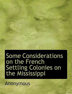 Some Considerations on the French Settling Colonies on the Mississippi N/A 9781140636052 Front Cover