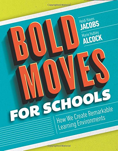 Bold Moves for Schools How We Create Remarkable Learning Environments  2017 9781416623052 Front Cover