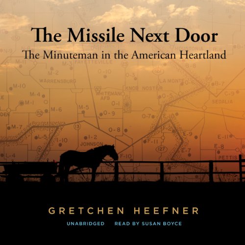 The Missile Next Door: The Minuteman in the American Heartland  2014 9781482950052 Front Cover