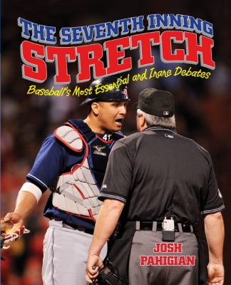 Seventh Inning Stretch Baseball's Most Essential and Inane Debates  2010 9781599218052 Front Cover