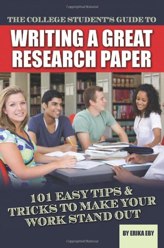 College Student's Guide to Writing a Great Research Paper 101 Tips and Tricks to Make Your Work Stand Out  2011 9781601386052 Front Cover