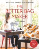 Better Bag Maker An Illustrated Handbook of Handbag Design * Techniques, Tips, and Tricks  2014 9781607058052 Front Cover