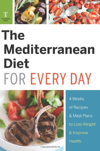 Mediterranean Diet for Every Day 4 Weeks of Recipes and Meal Plans to Lose Weight  2013 9781623153052 Front Cover