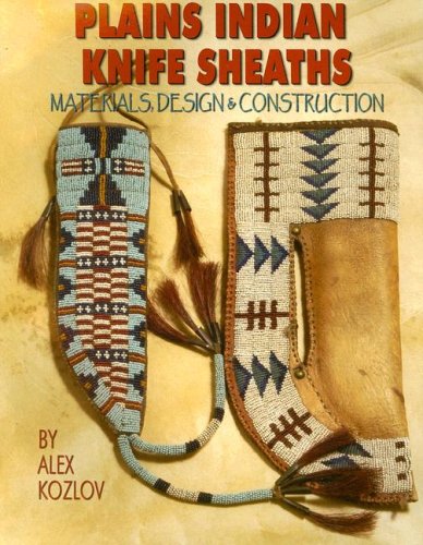 Plains Indian Knife Sheaths Materials, Design and Construction N/A 9781929572052 Front Cover