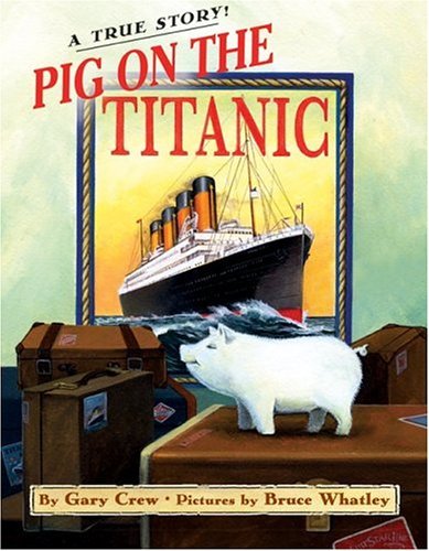 Pig on the Titanic A True Story  2005 9780060523053 Front Cover