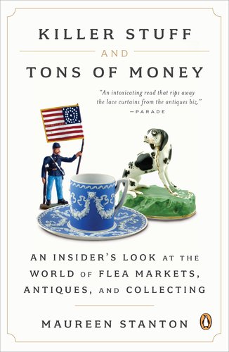 Killer Stuff and Tons of Money An Insider's Look at the World of Flea Markets, Antiques, and Collecting N/A 9780143121053 Front Cover