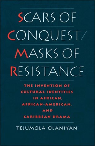 Scars of Conquest/Masks of Resistance The Invention of Cultural Identities in African, African-American, and Caribbean Drama  1995 9780195094053 Front Cover