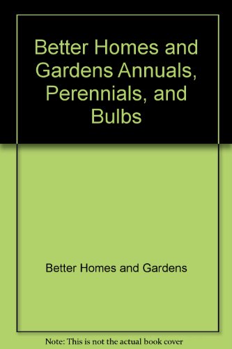 Annuals, Perennials, and Bulbs  1988 9780696018053 Front Cover