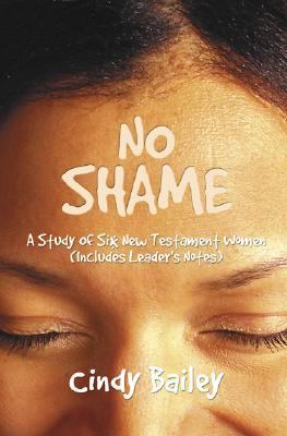 No Shame A Study of Six New Testament Women N/A 9780788018053 Front Cover