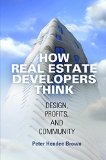How Real Estate Developers Think Design, Profits, and Community  2015 9780812247053 Front Cover