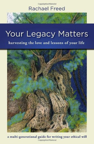 Your Legacy Matters Harvesting the Love and Lessons of Your Life: a Multi-Generational Guide for Leaving a Legacy N/A 9780981745053 Front Cover