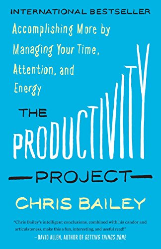 Productivity Project Accomplishing More by Managing Your Time, Attention, and Energy  2016 9781101904053 Front Cover