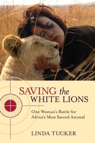 Saving the White Lions One Woman's Battle for Africa's Most Sacred Animal  2013 9781583946053 Front Cover