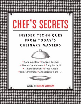 Chef's Secrets Insider Techniques from Today's Culinary Masters  2005 9781594740053 Front Cover
