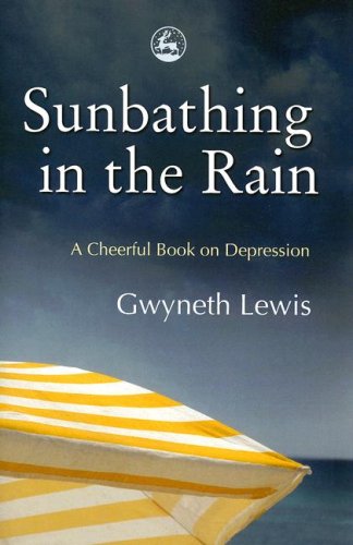 Sunbathing in the Rain A Cheerful Book on Depression  2006 9781843105053 Front Cover
