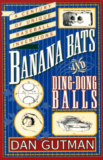 Banana Bats and Ding-Dong Balls A Century of Unique Baseball Inventions N/A 9780020140054 Front Cover
