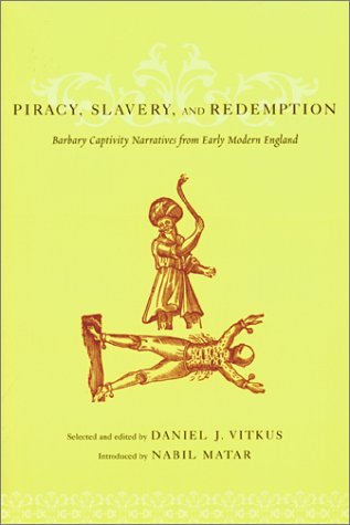 Piracy, Slavery, and Redemption Barbary Captivity Narratives from Early Modern England  2001 9780231119054 Front Cover