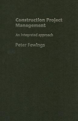 Construction Project Management An Integrated Approach  2006 9780415359054 Front Cover