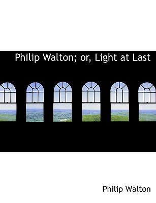 Philip Walton: Or, Light at Last  2008 9780554540054 Front Cover