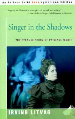 Singer in the Shadows The Strange Story of Patience Worth  1972 9780595198054 Front Cover