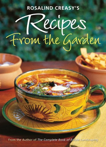 Rosalind Creasy's Recipes from the Garden 200 Exciting Recipes from the Author of the Complete Book of Edible Landscaping  2010 9780804841054 Front Cover