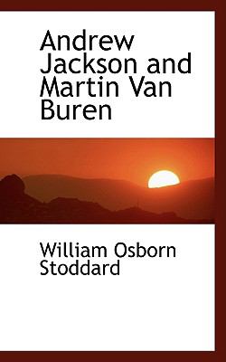 Andrew Jackson and Martin Van Buren:   2009 9781103859054 Front Cover