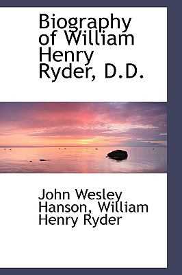 Biography of William Henry Ryder, D D  2009 9781110028054 Front Cover