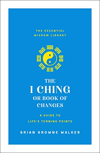 I Ching or Book of Changes: a Guide to Life's Turning Points The Essential Wisdom Library N/A 9781250209054 Front Cover