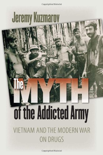 Myth of the Addicted Army Vietnam and the Modern War on Drugs  2009 9781558497054 Front Cover